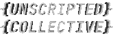 UNSCRIPTED COLLECTIVE