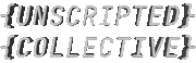 UNSCRIPTED COLLECTIVE